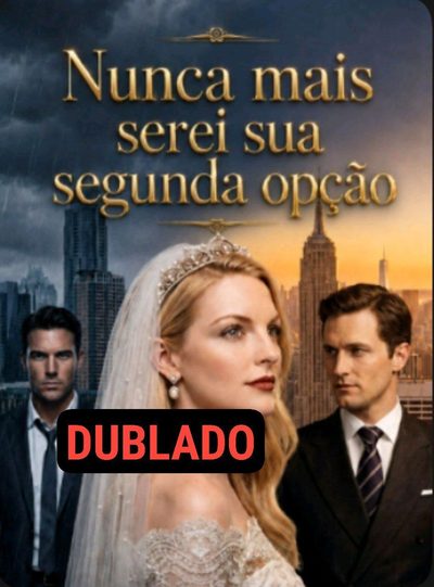 Nunca Mais Serei Sua Segunda Opção - IA DUBLADO